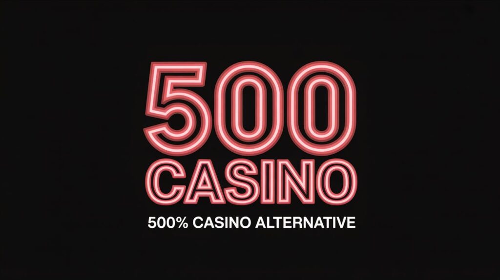 500 Casino Alternative